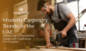 Modern Carpentry Trends in the UAE - COVER